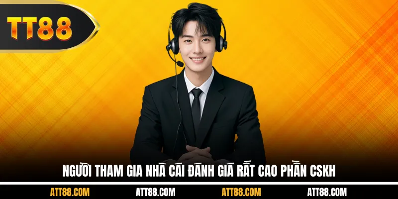 Người tham gia nhà cái đánh giá rất cao phần CSKH