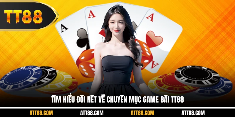 Tìm hiểu đôi nét về chuyên mục game bài TT88