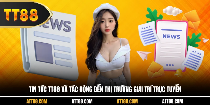 Tin tức TT88 và tác động đến thị trường giải trí trực tuyến